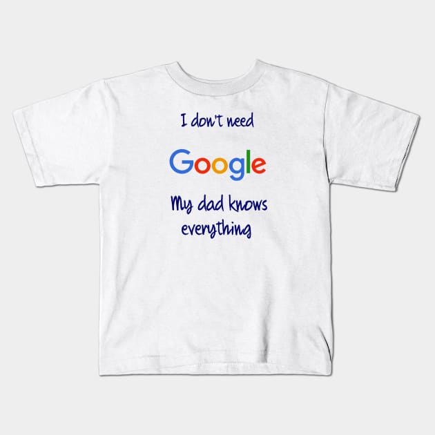 I don't need Google my dad knows everything Kids T-Shirt by osaya